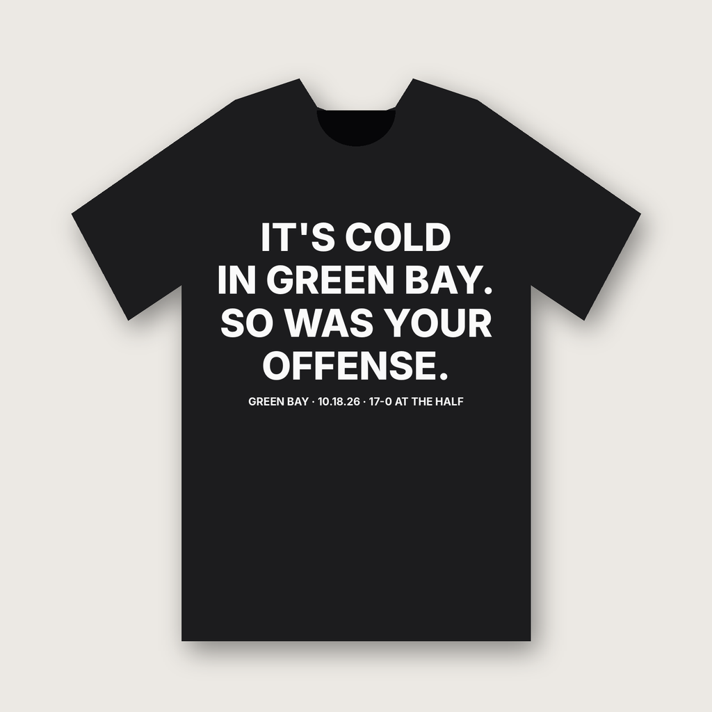 It's Cold in Green Bay. So Was Your Offense. T-shirt - Black