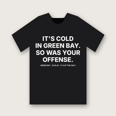It's Cold in Green Bay. So Was Your Offense. T-shirt - Black