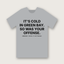 It's Cold in Green Bay. So Was Your Offense. T-shirt - Heather Grey