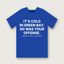 It's Cold in Green Bay. So Was Your Offense. T-shirt - Royal Blue