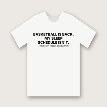 Basketball Is Back. My Sleep Schedule Isn't. T-Shirt - White