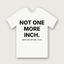 Not One More Inch T-Shirt - White