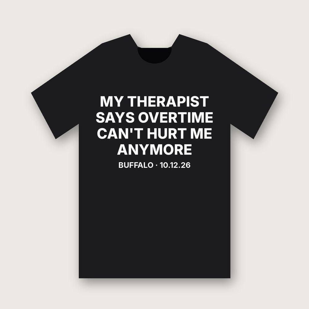 My Therapist Says Overtime Can't Hurt Me Anymore T-Shirt - Black