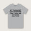 My Therapist Says Overtime Can't Hurt Me Anymore T-Shirt - Heather Grey