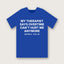 My Therapist Says Overtime Can't Hurt Me Anymore T-Shirt - Royal Blue