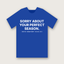 Sorry About Your Perfect Season T-Shirt - Royal Blue
