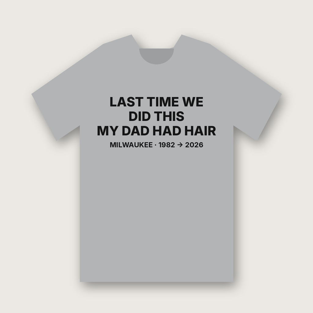 Last Time We Did This My Dad Had Hair t-shirt, Heather Grey