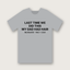 Last Time We Did This My Dad Had Hair t-shirt, Heather Grey
