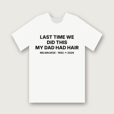 Last Time We Did This My Dad Had Hair t-shirt, White
