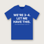 We're 3-4. Let Me Have This. T-Shirt - Royal Blue